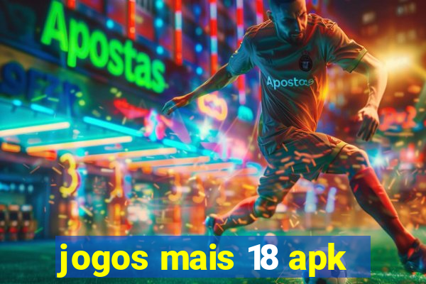 jogos mais 18 apk